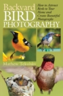 Backyard Bird Photography : How to Attract Birds to Your Home and Create Beautiful Photographs - eBook