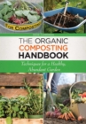The Organic Composting Handbook : Techniques for a Healthy, Abundant Garden - eBook