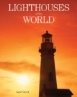 Lighthouses of the World : 130 World Wonders Pictured Inside - eBook