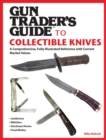 Gun Trader's Guide to Collectible Knives : A Comprehensive, Fully Illustrated Reference with Current Market Values - eBook