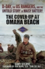 The Cover-Up at Omaha Beach : D-Day, the US Rangers, and the Untold Story of Maisy Battery - eBook