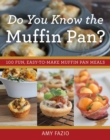Do You Know the Muffin Pan? : 100 Fun, Easy-to-Make Muffin Pan Meals - eBook