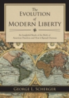 The Evolution of Modern Liberty : An Insightful Study of the Birth of American Freedom and How It Spread Overseas - eBook