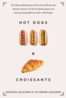 Hot Dogs & Croissants : The Culinary Misadventures of Two French Women Who Moved to America, Got Fat, Got Skinny (Again), and Mastered Eating Well in the USA?With Recipes - eBook
