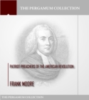 Patriot Preachers of the American Revolution - eBook