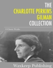 The Charlotte Perkins Gilman Collection : 6 Classic Works - eBook