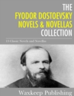 The Fyodor Dostoevsky Novels and Novellas Collection : The Brothers Karamazov, Crime and Punishment, and 11 Other Classics - eBook