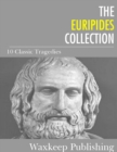The Euripides Collection : 10 Classic Tragedies - eBook
