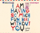 I Am Having So Much Fun Here Without You - eAudiobook