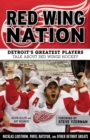 Red Wing Nation : Detroit's Greatest Players Talk About Red Wings Hockey - Book