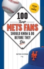 100 Things Mets Fans Should Know & Do Before They Die - Book