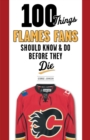 100 Things Flames Fans Should Know & Do Before They Die - Book