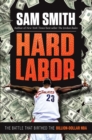 Hard Labor : The Battle That Birthed the Billion-Dollar NBA - Book