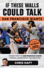 If These Walls Could Talk: San Francisco Giants : Stories from the San Francisco Giants Dugout, Locker Room, and Press Box - Book