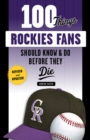 100 Things Rockies Fans Should Know & Do Before They Die - Book