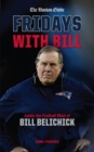Fridays with Bill : Inside the Football Mind of Bill Belichick - Book
