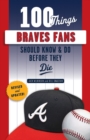 100 Things Braves Fans Should Know & Do Before They Die - Book