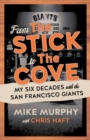 From The Stick to The Cove : My Six Decades with the San Francisco Giants - Book