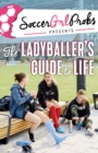 SoccerGrlProbs Presents: The Ladyballer's Guide to Life - Book