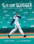 S is for Slugger : The Ultimate Baseball Alphabet - Book