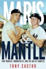 Maris & Mantle : Two Yankees, Baseball Immortality, and the Age of Camelot - Book