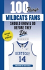 100 Things Wildcats Fans Should Know & Do Before They Die - Book