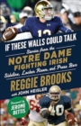 If These Walls Could Talk: Notre Dame Fighting Irish : Stories from the Notre Dame Fighting Irish Sideline, Locker Room, and Press Box - Book