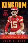 Kingdom : How Andy Reid, Patrick Mahomes, and the Kansas City Chiefs Returned to Super Bowl Glory - Book