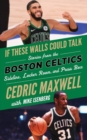 If These Walls Could Talk: Boston Celtics : Stories from the Boston Celtics Sideline, Locker Room, and Press Box - Book