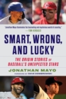 Smart, Wrong, and Lucky : Scouting Baseball's Unexpected Stars - Book