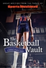 Sports Illustrated The Basketball Vault : Great Writing from the Pages of Sports Illustrated - Book