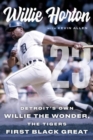 Willie Horton : Detroit's Own Willie the Wonder, the Tigers' First Black Great - Book