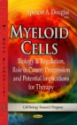 Myeloid Cells : Biology & Regulation, Role in Cancer Progression & Potential Implications for Therapy - Book