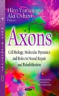 Axons : Cell Biology, Molecular Dynamics & Roles in Neural Repair & Rehabilitation - Book