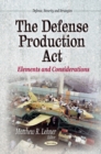 Defense Production Act : Elements & Considerations - Book