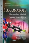 Fluconazole : Pharmacology, Clinical Uses & Health Effects - Book