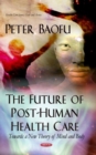 Future of Post-Human Health Care : Towards a New Theory of Mind & Body - Book