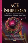 ACE Inhibitors : Medical Uses, Mechanisms of Action, Potential Adverse Effects and Related Topics. Volume 2 - eBook