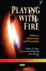 Playing with Fire : Children, Adolescents & Firesetting - Book