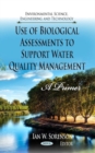 Use of Biological Assessments to Support Water Quality Management : A Primer - Book