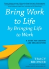 Bring Work to Life by Bringing Life to Work - eBook