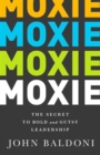 Moxie : The Secret to Bold and Gutsy Leadership - Book