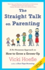 Straight Talk on Parenting : A No-Nonsense Approach on How to Grow a Grown-Up - Book
