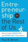 Entrepreneurship for the Rest of Us : How to Create Innovation and Opportunity Everywhere - Book