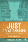 Just Relationships : Living Out Social Justice as Mentor, Family, Friend, and Lover - Book