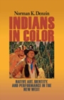 Indians in Color : Native Art, Identity, and Performance in the New West - Book