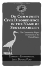 On Community Civil Disobedience In The Name Of Sustainability : The Community Rights Movement in the United States - eBook