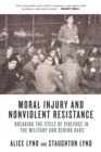 Moral Injury and Nonviolent Resistance : Breaking the Cycle of Violence in the Military and Behind Bars - eBook