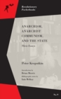 Anarchism, Anarchist Communism, And The State : Three Essays - Book