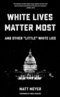 White Lives Matter Most: And Other 'little' White Lies - eBook